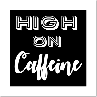 High on Caffeine Posters and Art